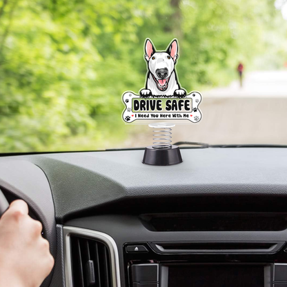 Bull Terrier Dog Drive Safe I Need You Here With Me Spring With Acrylic Stand For Car Dashboard
